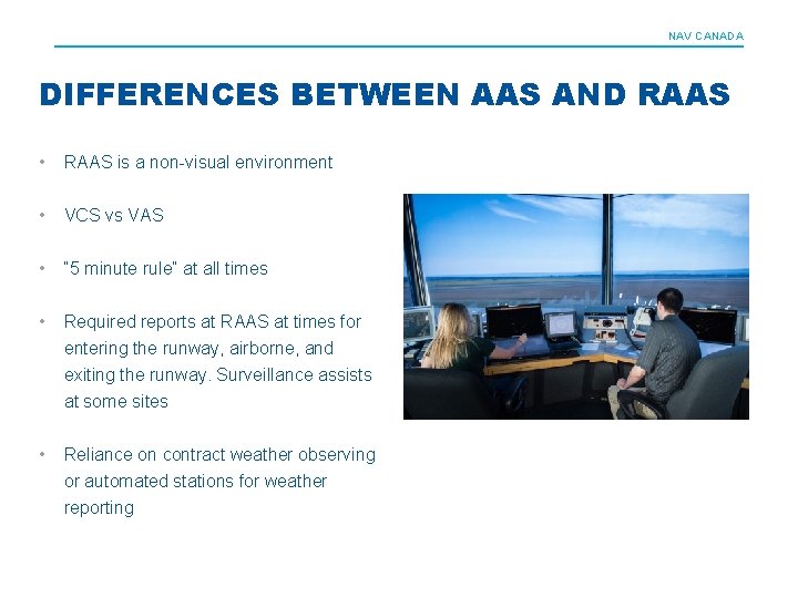 NAV CANADA DIFFERENCES BETWEEN AAS AND RAAS • RAAS is a non-visual environment •