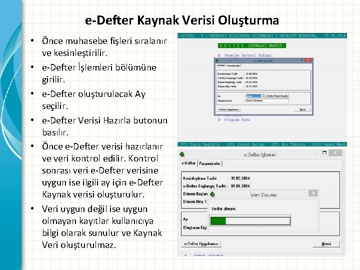 e-Defter Kaynak Verisi Oluşturma • Önce muhasebe fişleri sıralanır ve kesinleştirilir. • e-Defter İşlemleri