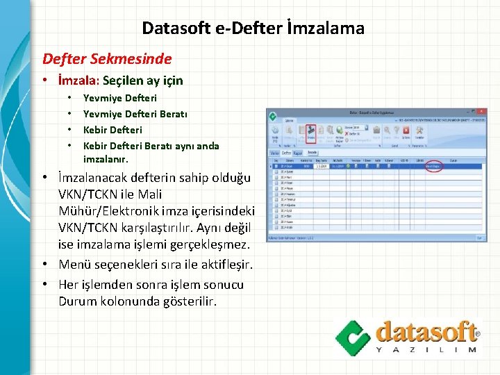 Datasoft e-Defter İmzalama Defter Sekmesinde • İmzala: Seçilen ay için • • Yevmiye Defteri