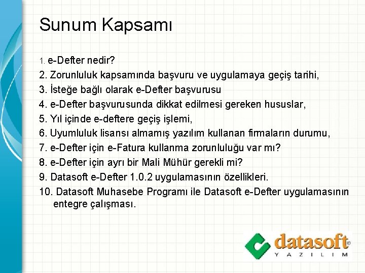 Sunum Kapsamı 1. e-Defter nedir? 2. Zorunluluk kapsamında başvuru ve uygulamaya geçiş tarihi, 3.