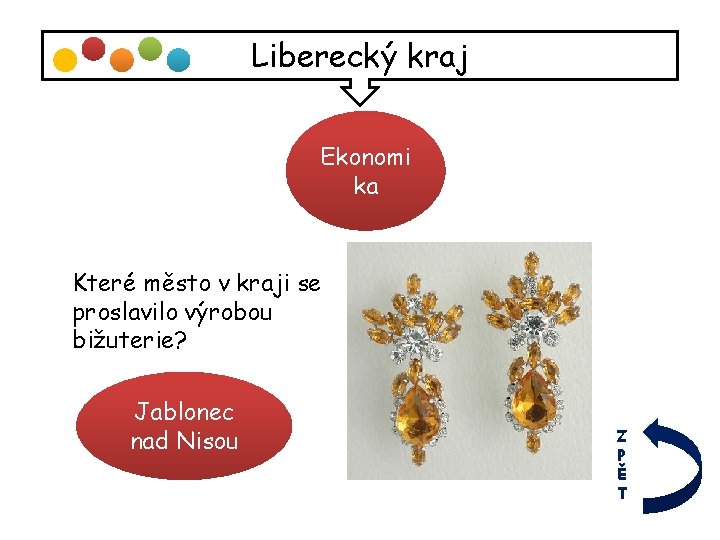 Liberecký kraj Ekonomi ka Které město v kraji se proslavilo výrobou bižuterie? Jablonec nad