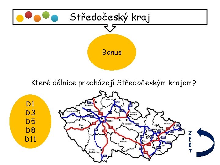 Středočeský kraj Bonus Které dálnice procházejí Středočeským krajem? D 1 D 3 D 5