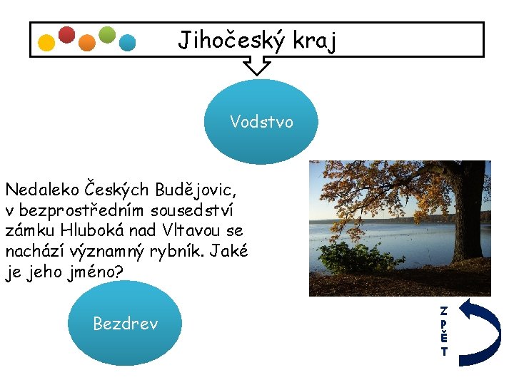 Jihočeský kraj Vodstvo Nedaleko Českých Budějovic, v bezprostředním sousedství zámku Hluboká nad Vltavou se