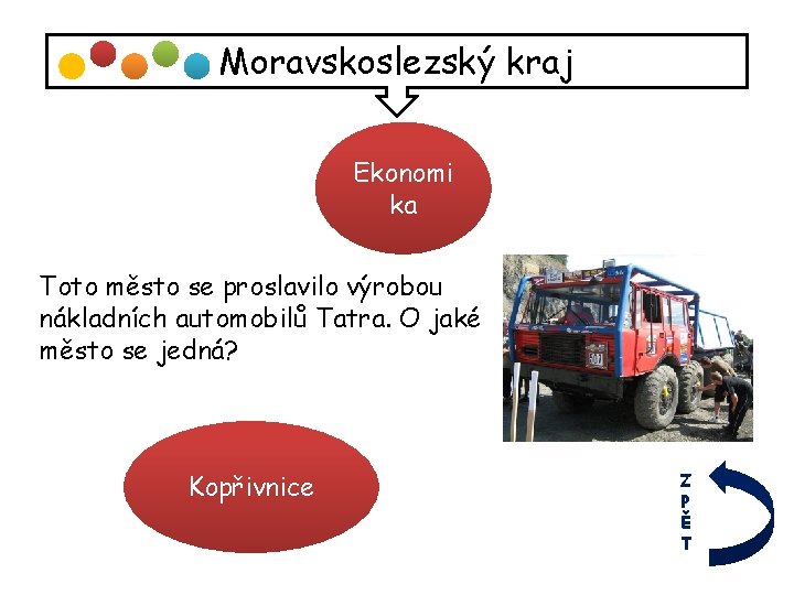 Moravskoslezský kraj Ekonomi ka Toto město se proslavilo výrobou nákladních automobilů Tatra. O jaké