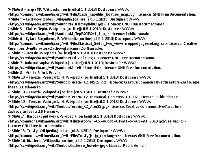 Ø Slide 3 – mapa ČR. Wikipedia. [on line][cit. 5. 1. 2013] Dostupné z