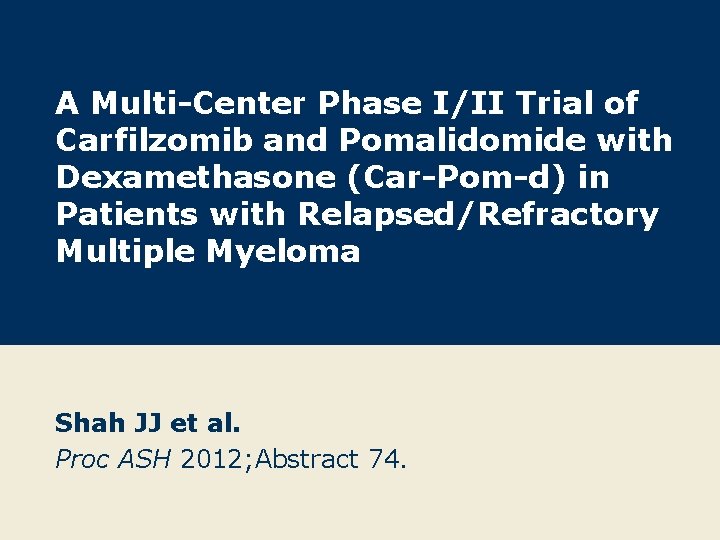 A Multi-Center Phase I/II Trial of Carfilzomib and Pomalidomide with Dexamethasone (Car-Pom-d) in Patients