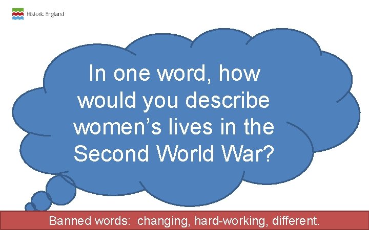 In one word, how would you describe women’s lives in the Second World War? In one word, how would you describe women’s lives in the Second World War?