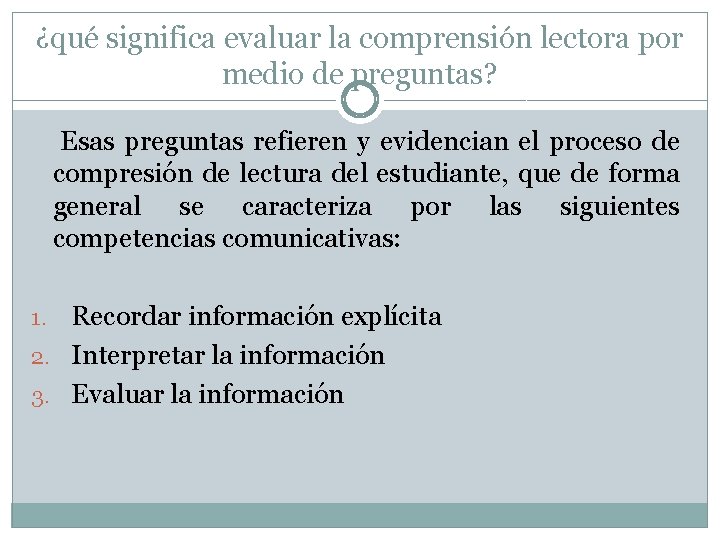 ¿qué significa evaluar la comprensión lectora por medio de preguntas? Esas preguntas refieren y