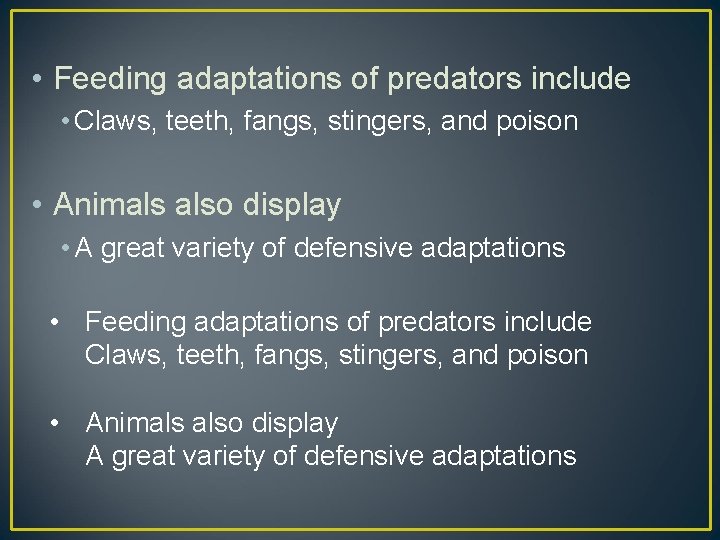  • Feeding adaptations of predators include • Claws, teeth, fangs, stingers, and poison