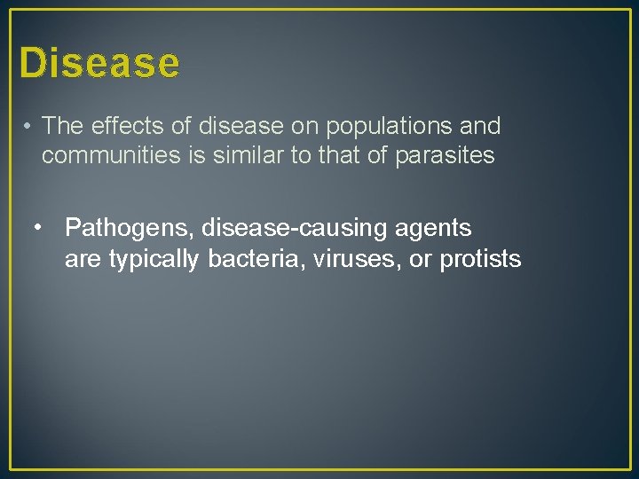 Disease • The effects of disease on populations and communities is similar to that