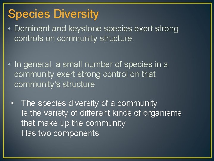 Species Diversity • Dominant and keystone species exert strong controls on community structure. •