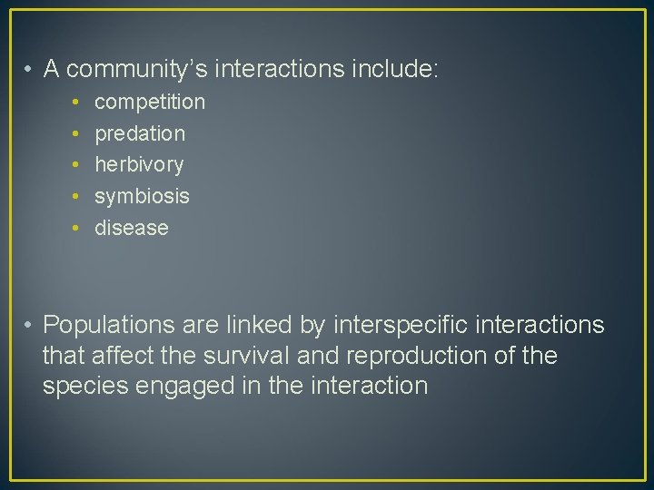  • A community’s interactions include: • • • competition predation herbivory symbiosis disease