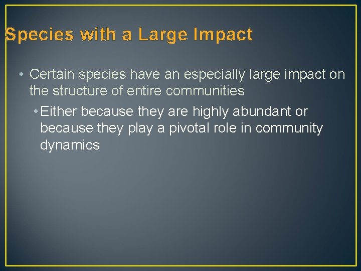 Species with a Large Impact • Certain species have an especially large impact on