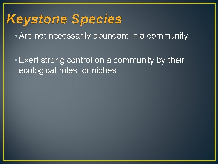 Keystone Species • Are not necessarily abundant in a community • Exert strong control