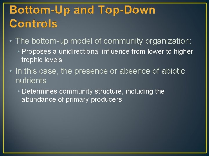 Bottom-Up and Top-Down Controls • The bottom-up model of community organization: • Proposes a