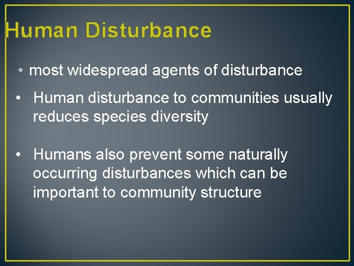 Human Disturbance • most widespread agents of disturbance • Human disturbance to communities usually