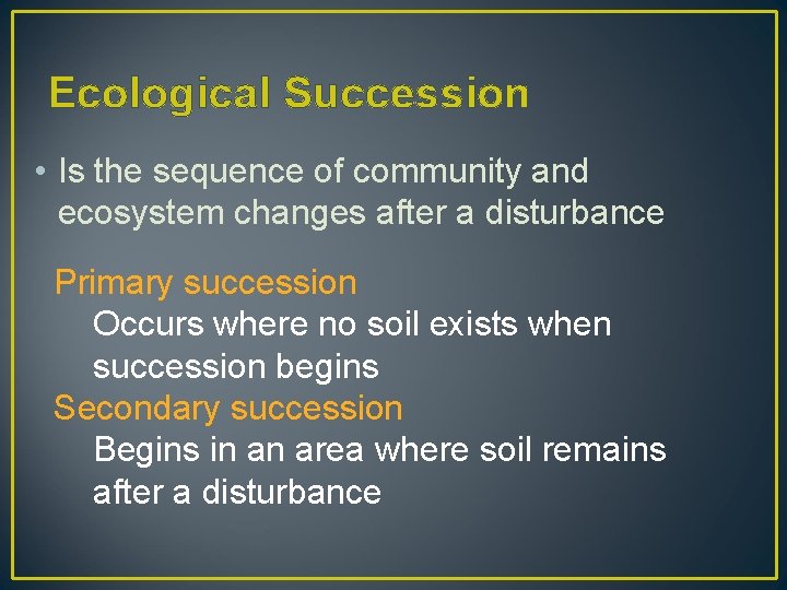 Ecological Succession • Is the sequence of community and ecosystem changes after a disturbance