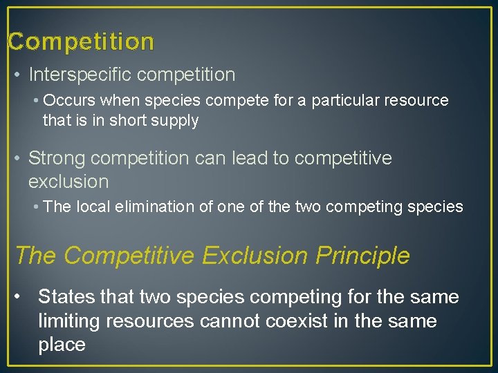Competition • Interspecific competition • Occurs when species compete for a particular resource that
