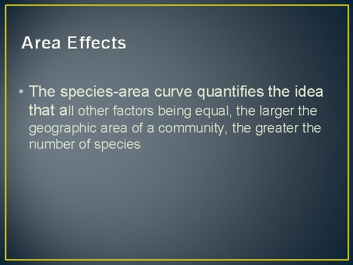Area Effects • The species-area curve quantifies the idea that all other factors being