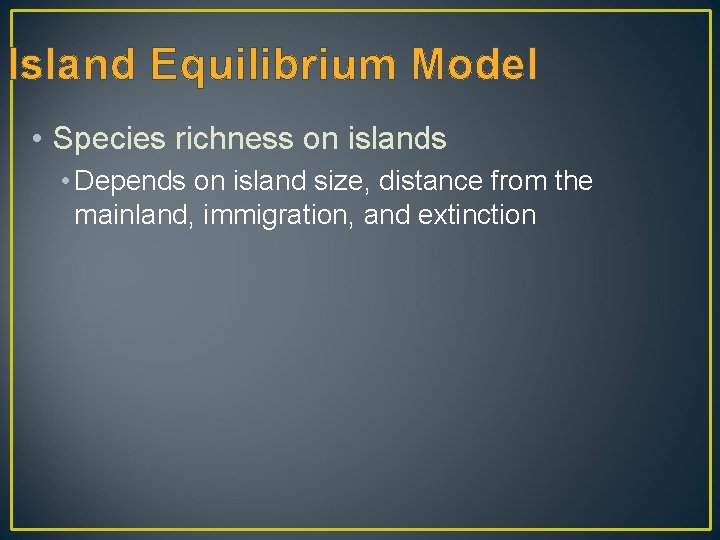 Island Equilibrium Model • Species richness on islands • Depends on island size, distance