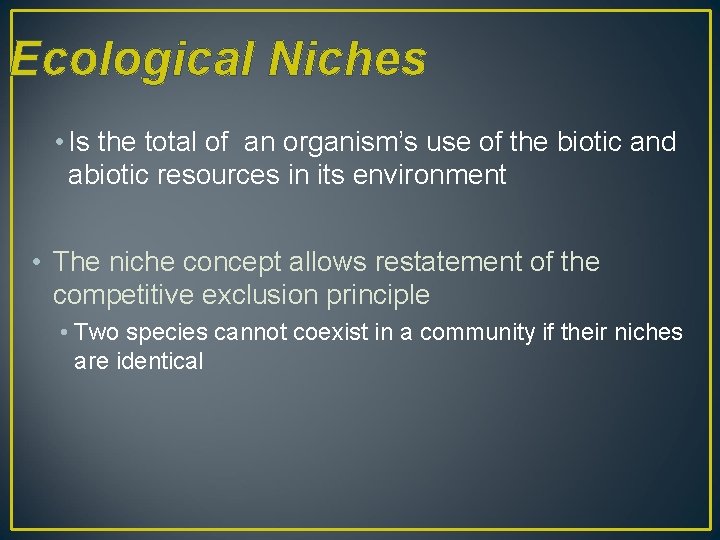 Ecological Niches • Is the total of an organism’s use of the biotic and