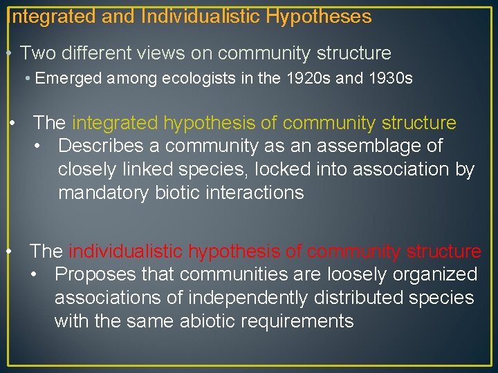 Integrated and Individualistic Hypotheses • Two different views on community structure • Emerged among