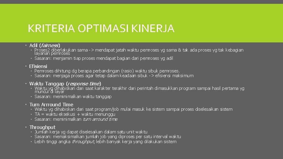 KRITERIA OPTIMASI KINERJA Adil (fairness) Proses 2 diberlakukan sama -> mendapat jatah waktu pemroses