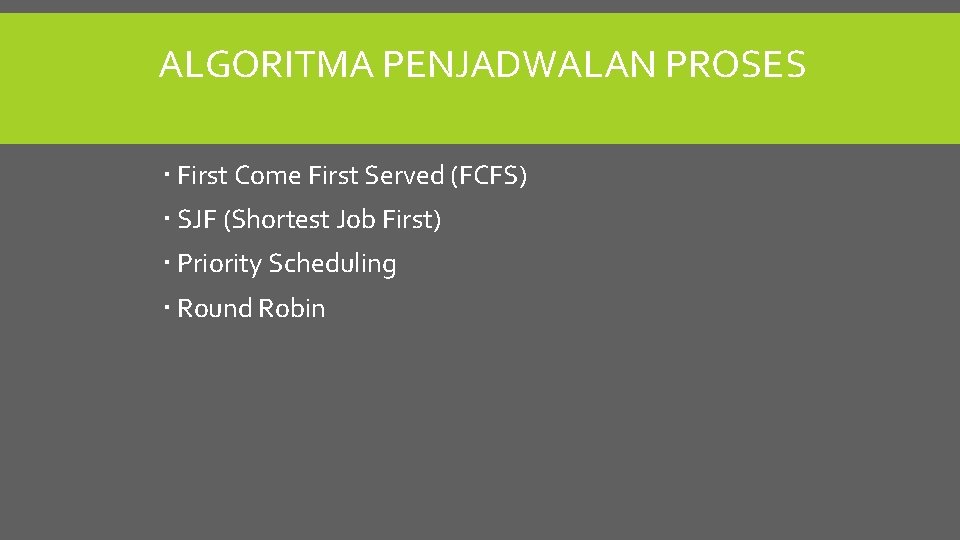 ALGORITMA PENJADWALAN PROSES First Come First Served (FCFS) SJF (Shortest Job First) Priority Scheduling