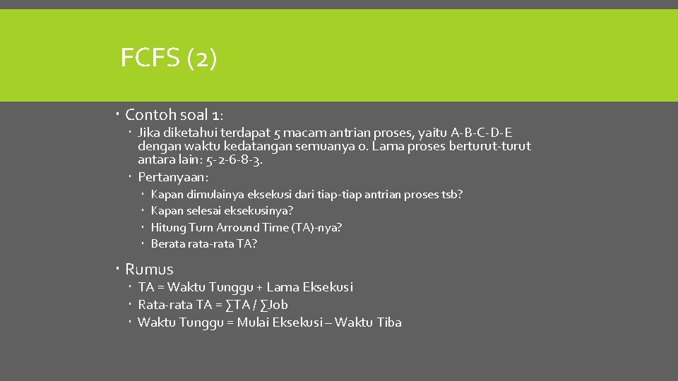 FCFS (2) Contoh soal 1: Jika diketahui terdapat 5 macam antrian proses, yaitu A-B-C-D-E