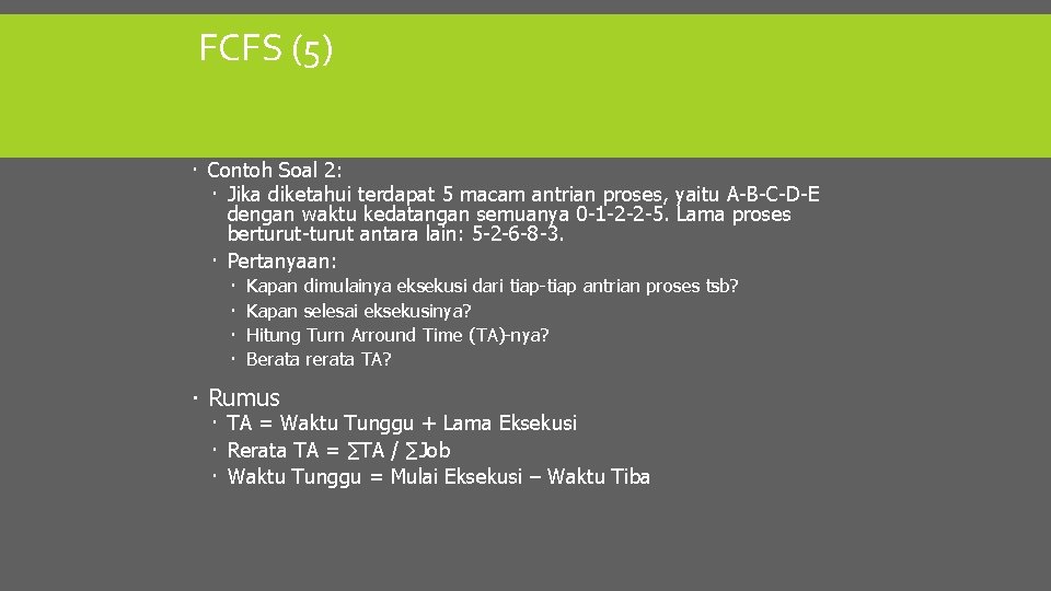 FCFS (5) Contoh Soal 2: Jika diketahui terdapat 5 macam antrian proses, yaitu A-B-C-D-E