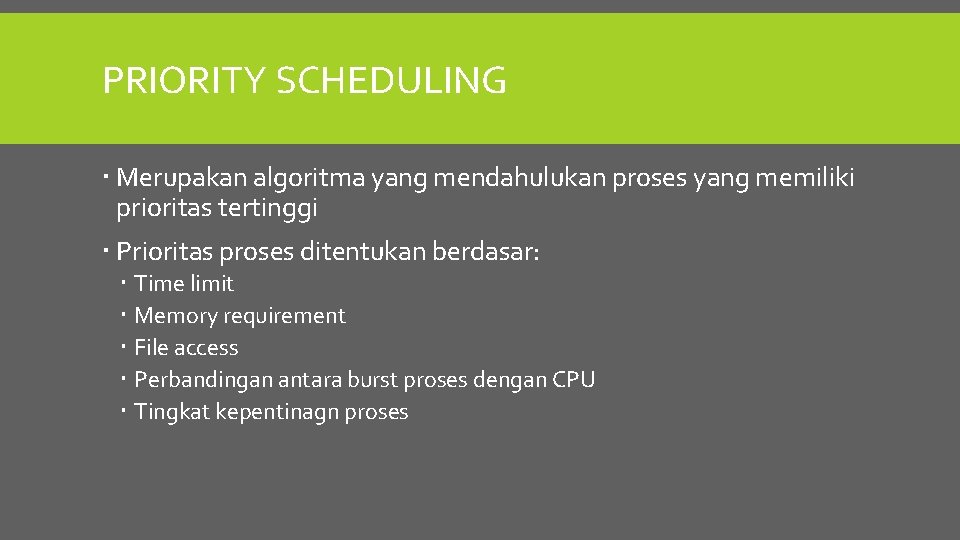 PRIORITY SCHEDULING Merupakan algoritma yang mendahulukan proses yang memiliki prioritas tertinggi Prioritas proses ditentukan
