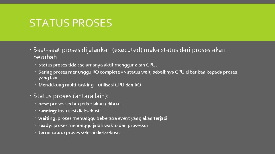 STATUS PROSES Saat-saat proses dijalankan (executed) maka status dari proses akan berubah Status proses