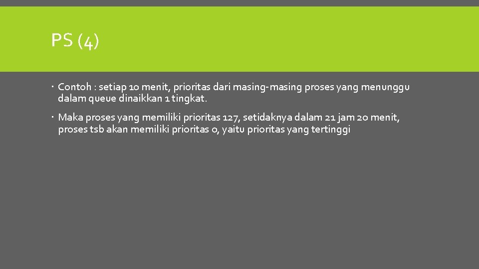 PS (4) Contoh : setiap 10 menit, prioritas dari masing-masing proses yang menunggu dalam