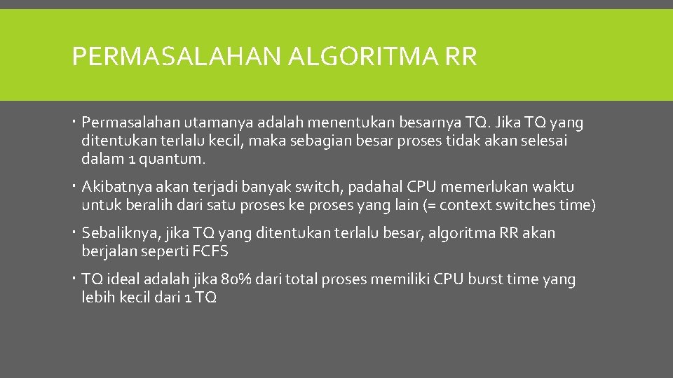 PERMASALAHAN ALGORITMA RR Permasalahan utamanya adalah menentukan besarnya TQ. Jika TQ yang ditentukan terlalu