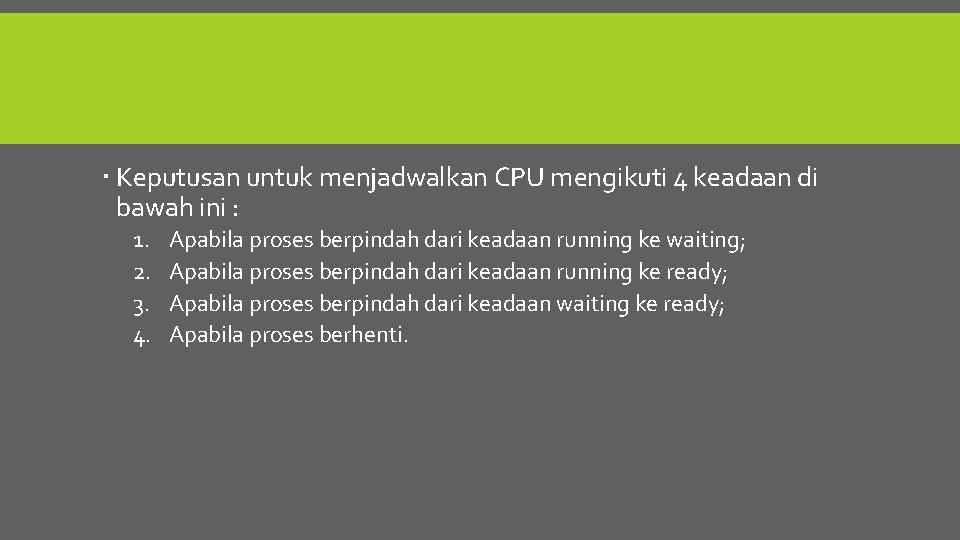  Keputusan untuk menjadwalkan CPU mengikuti 4 keadaan di bawah ini : 1. 2.