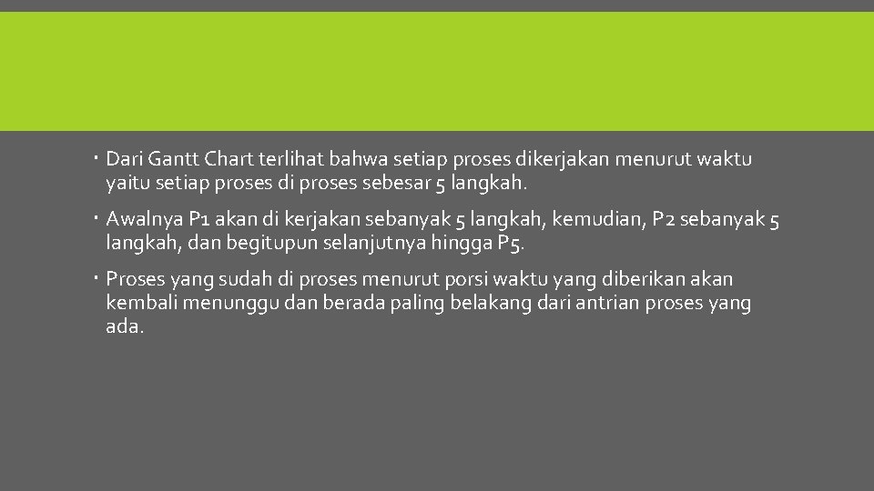  Dari Gantt Chart terlihat bahwa setiap proses dikerjakan menurut waktu yaitu setiap proses