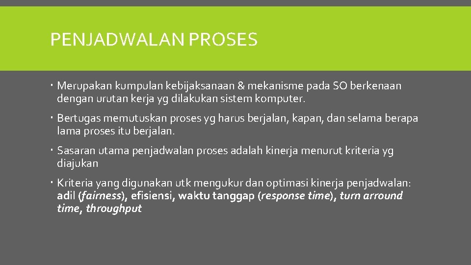 PENJADWALAN PROSES Merupakan kumpulan kebijaksanaan & mekanisme pada SO berkenaan dengan urutan kerja yg