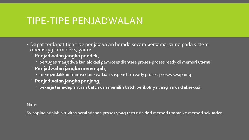 TIPE-TIPE PENJADWALAN Dapat terdapat tiga tipe penjadwalan berada secara bersama-sama pada sistem operasi yg