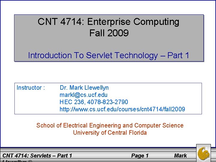 CNT 4714: Enterprise Computing Fall 2009 Introduction To Servlet Technology – Part 1 Instructor