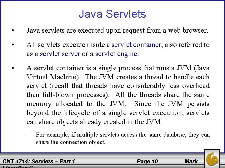 Java Servlets • Java servlets are executed upon request from a web browser. •