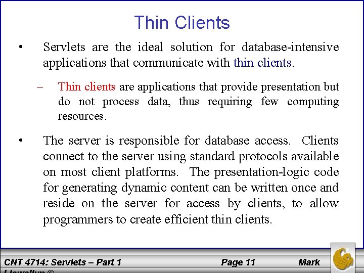 Thin Clients • Servlets are the ideal solution for database-intensive applications that communicate with