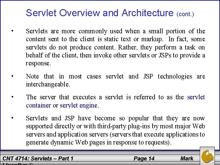 Servlet Overview and Architecture (cont. ) • Servlets are more commonly used when a