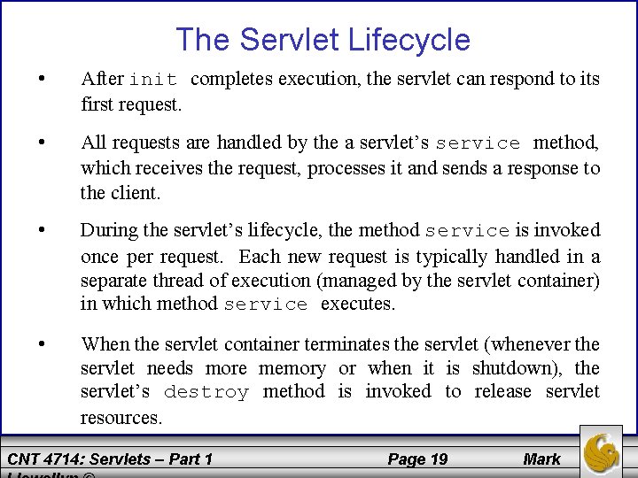 The Servlet Lifecycle • After init completes execution, the servlet can respond to its