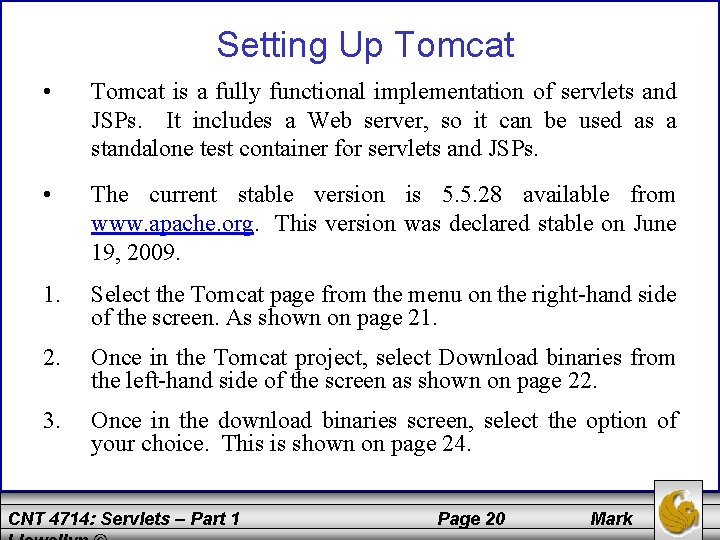 Setting Up Tomcat • Tomcat is a fully functional implementation of servlets and JSPs.