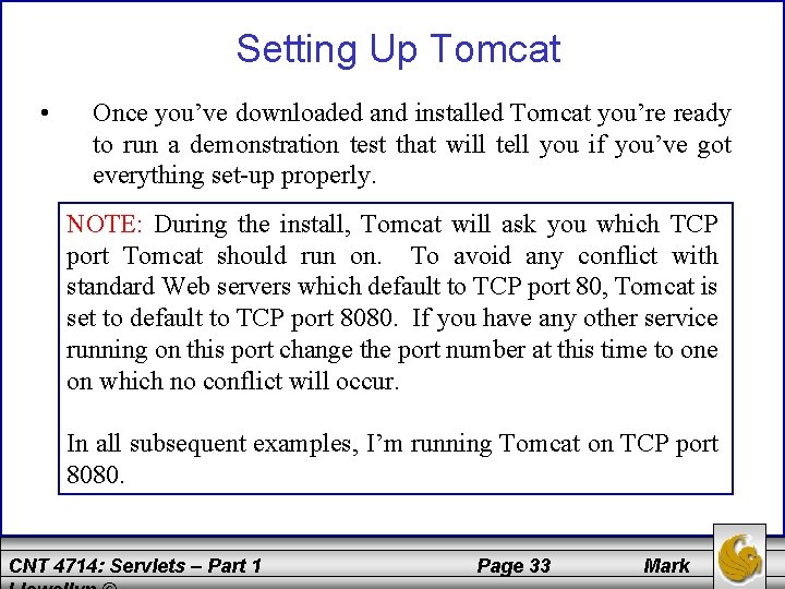 Setting Up Tomcat • Once you’ve downloaded and installed Tomcat you’re ready to run