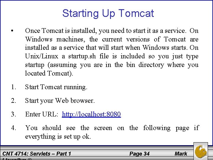 Starting Up Tomcat • Once Tomcat is installed, you need to start it as