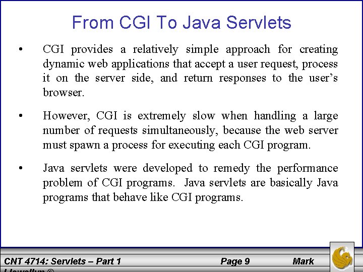 From CGI To Java Servlets • CGI provides a relatively simple approach for creating