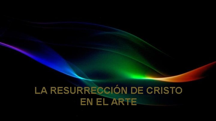 LA RESURRECCIÓN DE CRISTO EN EL ARTE 