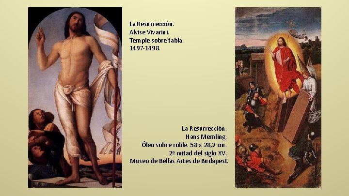 La Resurrección. Alvise Vivarini. Temple sobre tabla. 1497 -1498. La Resurrección. Hans Memling. Óleo