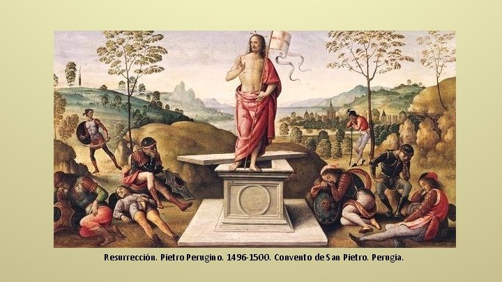 Resurrección. Pietro Perugino. 1496 -1500. Convento de San Pietro. Perugia. 